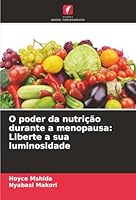 O poder da nutrição durante a menopausa: Liberte a sua luminosidade (Portuguese Edition) 6206830101 Book Cover