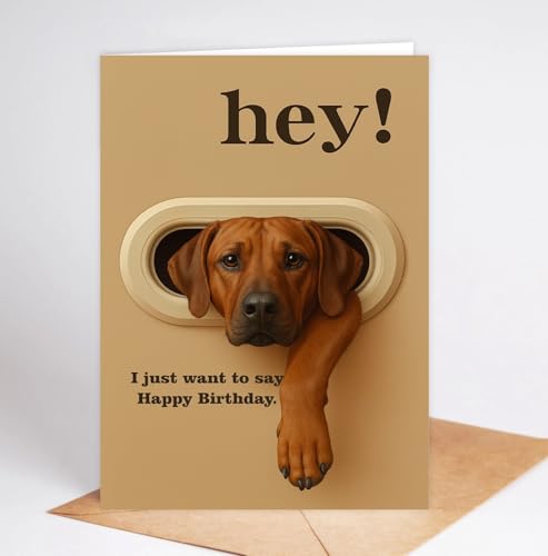 Funny Rhodesian Ridgeback Birthday Card - Hey! I Just Want To Say Happy Birthday - Cute Dog Greeting Card For Dog Lovers- Men- Women And Kids - Humorous And Adorable Gifts Card Ideal