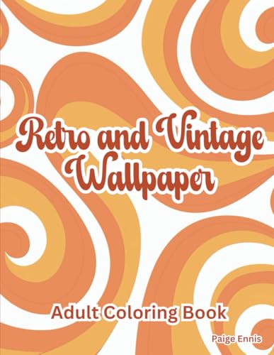 Retro and Vintage Wallpaper Adult Coloring Book: 60 Full Page Beautiful Patterns