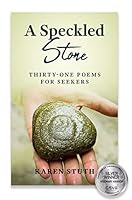 A Speckled Stone: Thirty-one Poems for Seekers 1737375737 Book Cover