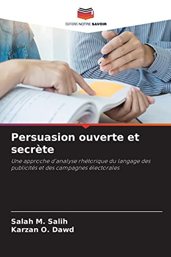 Persuasion ouverte et secrète: Une approche d'analyse rhétorique du langage des publicités et des campagnes électorales (French Edition)