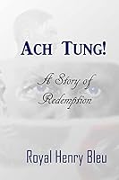 Ach Tung! A Story of Redemption 1503025462 Book Cover