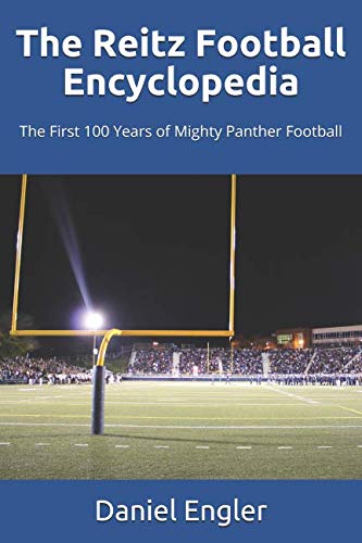 The Reitz Football Encyclopedia: The First 100 Years of Mighty Panther Football
