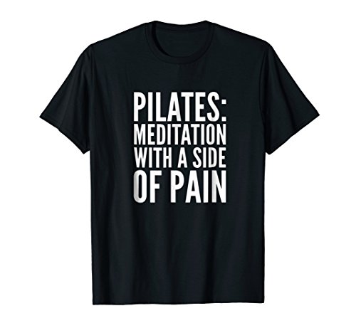 Pilates: Mediation With A Side Of Pain Tee for Women & Men