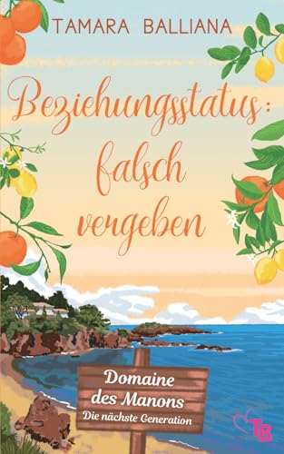 Beziehungsstatus: falsch vergeben: Eine romantische Komödie aus der Provence voller Liebe und Chaos (Domaine des Manons – Die nächste Generation, Band 3)