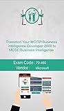 Microsoft 70-460 Exam: Transition Your MCITP: Business Intelligence Developer 2008 to MCSE: Business...