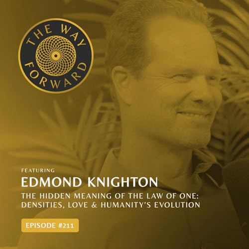 Ep 211: The Hidden Meaning of The Law of One: Densities, Love & Humanity&rsquo;s Evolution | Edmund Knighton