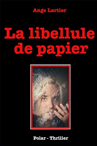 La libellule de papier: Policier Thrillers en français, suspense, roman noir, crime et enquête.