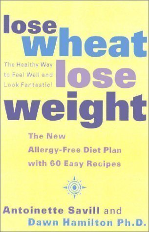 Image of Lose Wheat, Lose Weight: The New Allergy-Free Diet Plan with 60 Recipes by Antoinette Savill, Dawn Hamilton [21 July 2003]
