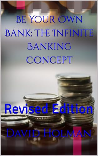 Be Your Own Bank: The Infinite Banking Concept: Revised Edition (Financial independence series Book 1) (English Edition)