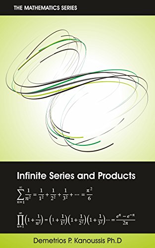 Infinite Series and Products (SEQUENCES OF REAL AND COMPLEX NUMBERS, INFINITE SERIES AND PRODUCTS Book 2)