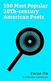 Focus On: 100 Most Popular 20Th-century American Poets: Tupac Shakur, Jim Morrison, Maya Angelou, Dr. Seuss, James Baldwin, L. Ron Hubbard, John Denver, ... James Avery (actor), Sylvia Plath, etc.