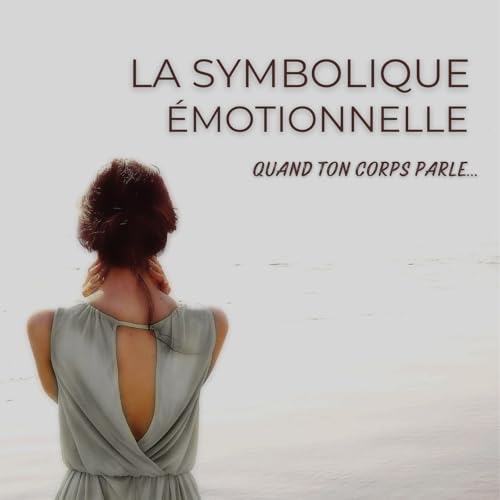 Symboliques &eacute;motionnelles : &eacute;couter ce que le corps exprime
