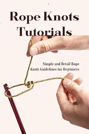 Rope Knots Tutorials: Simple and Detail Rope Knots Guidelines for ...