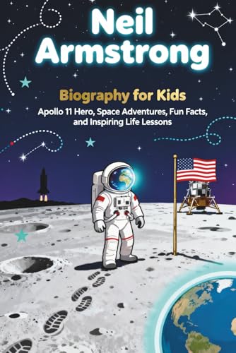 Neil Armstrong Biography for Kids: Apollo 11 Hero, Space Adventures, Fun Facts, and Inspiring Life Lessons