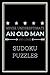 Never Underestimate An Old Man who loves Sudoku Puzzles: Sudoku Puzzles notebook gift - Organizer - Journal Diary - Log Book Gift for Sudoku Puzzles Lovers - Gift it to Mens Who Loves Sudoku Puzzles