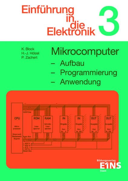 Einführung in die Elektronik: Mikrocomputer: Aufbau, Programmierung, Anwendung Lehr-/Fachbuch
