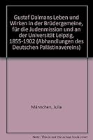 Gustaf Dalmans Leben Und Wirken in Der Brudergemeine, Fur Die Judenmission Und an Der Universitat Leipzig 1855-1902 3447027509 Book Cover