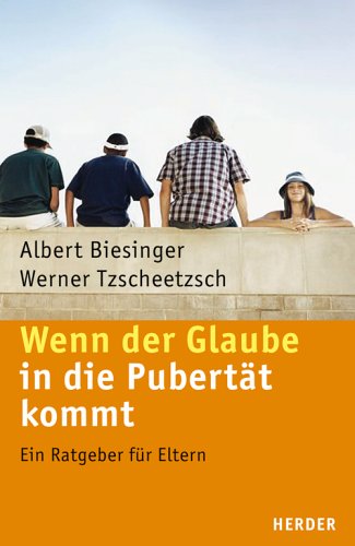 Wenn der Glaube in die Pubertaet kommt. Ein Ratgeber fuer Eltern