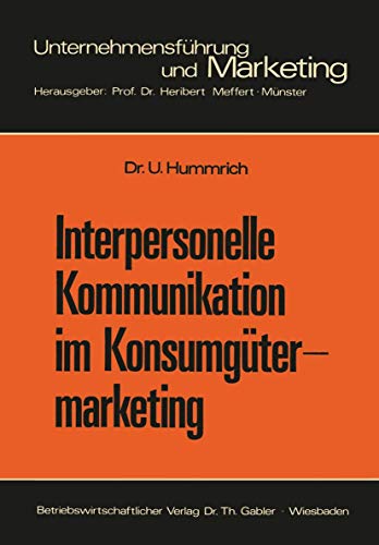 Interpersonelle Kommunikation im Konsumgütermarketing: Erklärungsansätze Und Steuerungsmöglichkeiten (Schriftenreihe Unternehmensführung und Marketing, 8, Band 8)