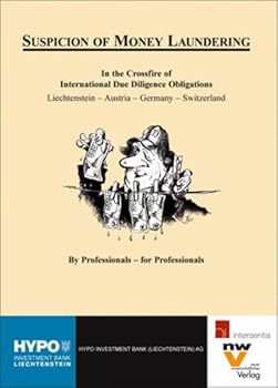 Suspicion of Money Laundering: In the Crossfire of International Due Diligence Obligations. Liechtenstein - Austria - Germany - Switzerland. By Professionals - for Professionals