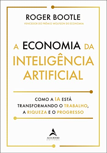 A Economia Inteligência Artificial: Como a IA Está Transformando o Trabalho, a Riqueza e Progresso