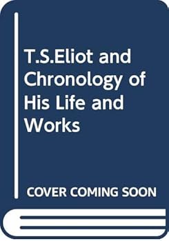 T.S. Eliot: A Chronology of His Life and Works