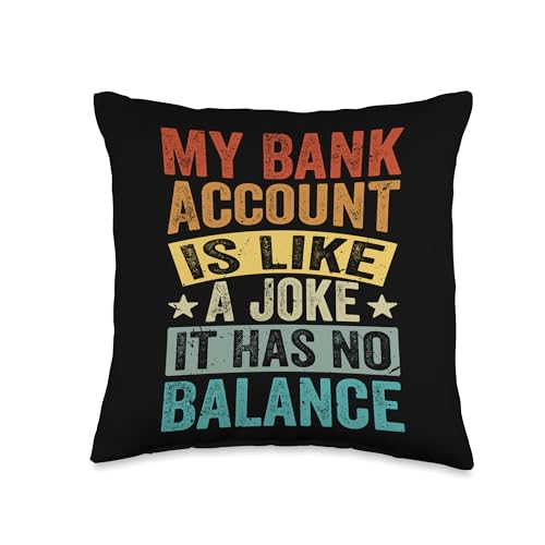 My Bank Account Is Like A Joke - It Has No Balance Throw Pillow