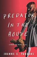 Predator in the House: A child is missing and not everyone wants her found 1734943602 Book Cover