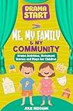 Drama Start: Me, My Family & My Community : Drama Activities, Movement Stories and Plays for Children (Drama Start Series Book 10)