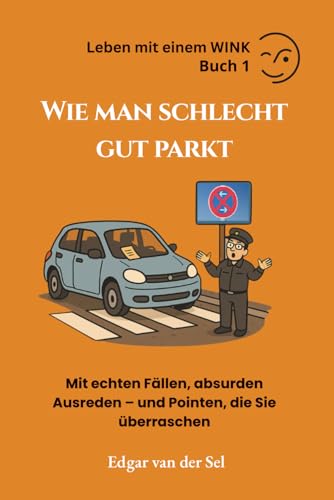 Wie man schlecht, aber gekonnt parkt: Mit echten Fällen, absurden