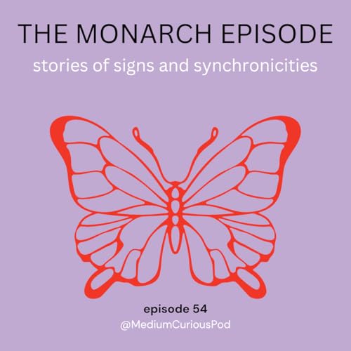 The Monarch Episode - Amazing stories of signs, synchronicities, and Spirit! Podcast Por arte de portada