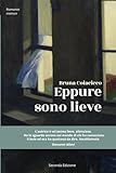 Eppure Sono Lieve: Una storia vera di violenza psicologica, in un romanzo appassionante, indispensabile per conoscere meccanismi, conseguenze dell’abuso e la personalità perversa del maltrattatore.