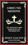 Christ, the Mediator: The Necessity and Mission of the Incarnation (Grapevine Press)