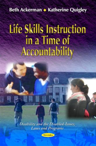 Life Skills Instruction in a Time of Accountability (Disability and the Disabled-issues, Laws and Programs)