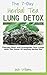 The 7-Day Herbal Tea Lung Detox: Cleanse, Heal, and Strengthen Your Lungs With The Power Of Healing Herbal Tea