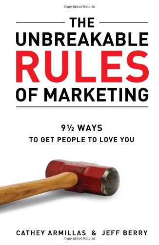 The Unbreakable Rules of Marketing: 9 1/2 Ways to Get People to Love You