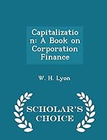 Capitalization: A Book on Corporation Finance - Scholar's Choice Edition 1298156122 Book Cover