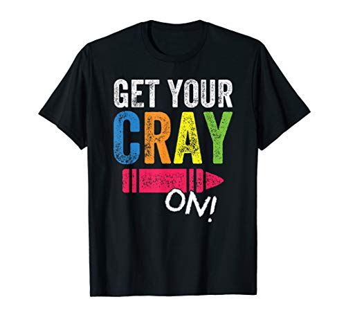 Get Your Cray On Back To School Teacher Shirt Top T-Shirt