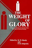 The Weight of Glory: A Vision and Practice for Christian Faith : The Future of Liberal Theology : Essays for Peter Baelz 0567095797 Book Cover
