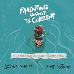 Parenting Against the Current Audiolibro Por Josh Poteet, Matt Nations arte de portada