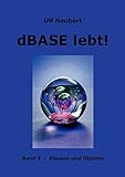  dBase lebt ! Band 3: Klassen und Objekte