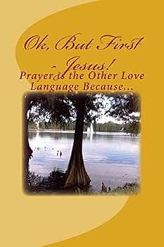 Paperback Ok, But First - Jesus!: Prayer is My Other Love Language Because... Book