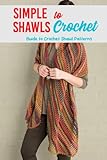 Simple Shawls to Crochet: Guide to Crochet Shawl Patterns: Stunning Shawls Crochet Tutorials