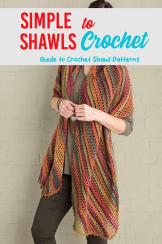 La Mejor review de Chal ganchillo tabla con los diez mejores. 23 Simple Shawls to Crochet: Guide to Crochet Shawl Patterns: Stunning Shawls Crochet Tutorials