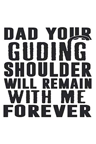 Dad Your Guding Shoulder Will Remain With Me Forever: Lined NoteBook, Fathers Day, Father's Gift, Journal Gift, 100 Pages, 6X9 Inches, SoftCover, Matte Finish
