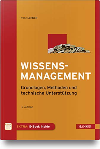 Wissensmanagement: Grundlagen, Methoden und technische Unterstützung