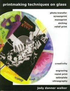 Printmaking Techniques on Glass [Perfect Paperback] Jody Danner Walker Perfect Paperback – January 7, 2012