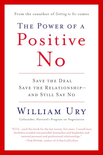 The Power of a Positive No: Save The Deal Save The Relationship and Still Say No