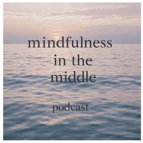Mindfulness in the Middle - Episode 5: Mindfulness, Pleasure, and the Compass of Wanting